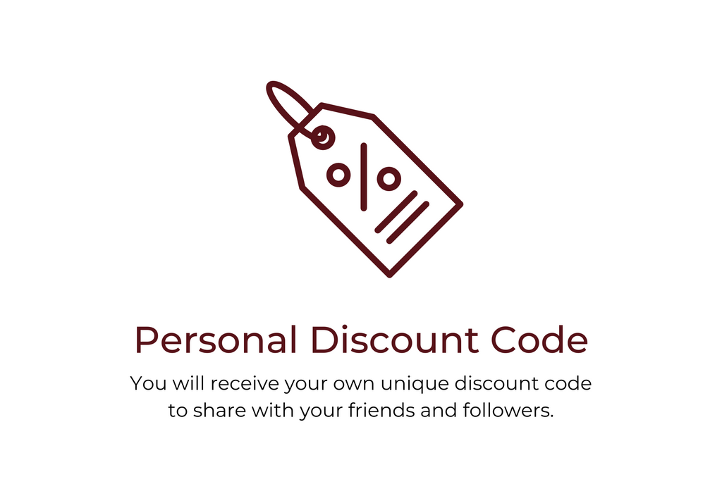 You will receive your own unique discount code  to share with your friends and followers.