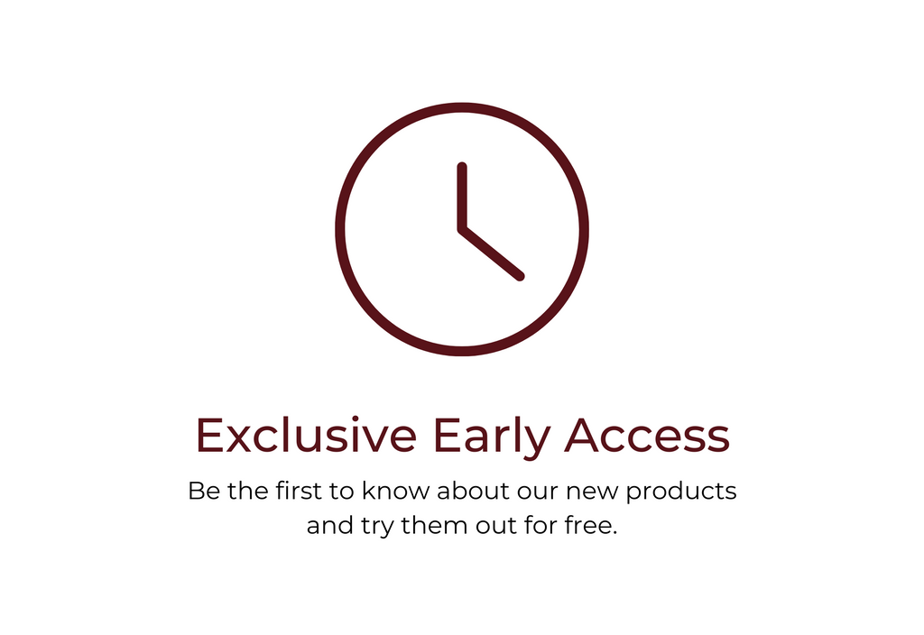 Be the first to know about our new products and try them out for free.